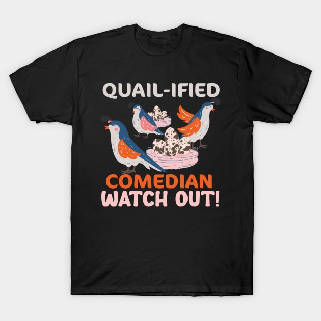 QUAIL-IFIED Comedian Watch Out Quail T-Shirt by Lakeside Quail